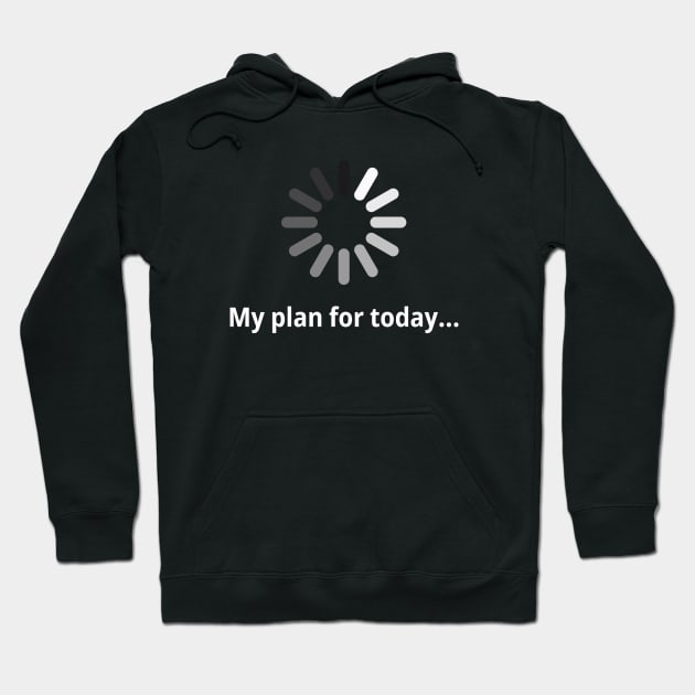My plan for today Hoodie by Galina Povkhanych
